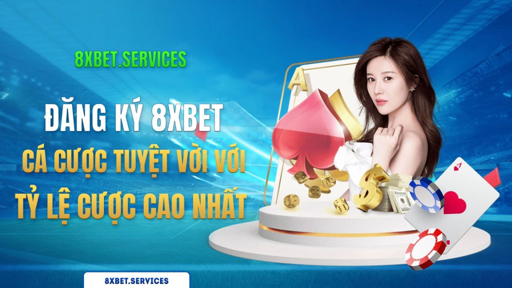 Đăng ký 8xbet - Cá cược tuyệt vời với tỷ lệ cược cao nhất