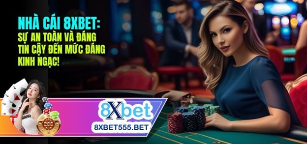 Nhà cái 8xbet - An toàn và đáng tin cậy